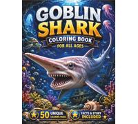 Goblin Shark Coloring Book for All Ages: 50 Amazing Goblin Shark Coloring Pages Featuring Deep-Sea Adventures, Ocean Habitats, Fascinating Marine ... Relaxing Designs for Kids, Teens, and Adults