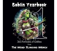 Goblin Yearbook: 365 Portraits of Goblins: From The Word Slinging Wench