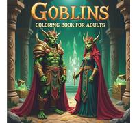 Goblins Coloring Book for Adults: Dark Fantasy Goblin Art, Intricate Mythical Creatures & Relaxing Detailed Designs for Stress Relief