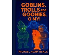 Goblins, Trolls and Goonies, O My!: A Mythic Chronicle of Earth Spirits and Forgotten Kinships (General Books)
