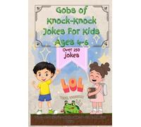 Gobs of Knock Knock Jokes for Kids ages 4-6: Over 250 Funny and Hilarious Jokes That Will Make Kids ROFL
