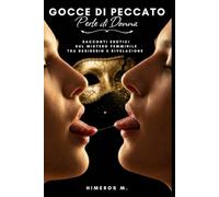 Gocce di Peccato Perle di Donna: Racconti erotici sul mistero femminile tra desiderio e rivelazione