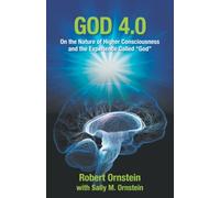 God 4.0: On the Nature of Higher Consciousness and the Experience Called “God” (The Psychology of Conscious Evolution Trilogy)