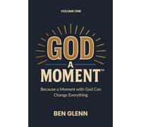 God a Moment: Volume 1: Because a Moment with God Can Change Everything (God a Moment Devotional)