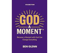 God a Moment: Volume 4: Because a Moment with God Can Change Everything