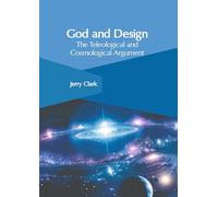 God and Design: The Teleological and Cosmological Argument