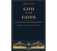 God and gods: The Only Ruler That Measures Truth -: Book Three: The North: 3 (God and gods. Only One Ruler To Measure Truth)
