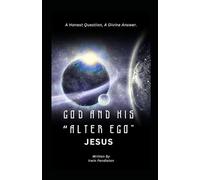 God and His "Alter Ego" Jesus: A Human Question, A Divine Answer