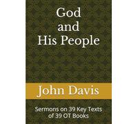God and His People: Sermons on 39 Key Texts of 39 OT Books