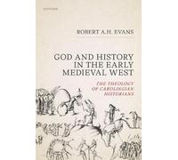 God and History in the Early Medieval West: The Theology of Carolingian Historians