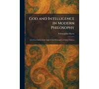 God and Intelligence in Modern Philosophy: A Critical Study in the Light of the Philosophy of Saint Thomas