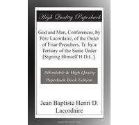 God and Man, Conferences, by Père Lacordaire, of the Order of Friar-Preachers, Tr. by a Tertiary of the Same Order [Signing Himself H.D.L.].