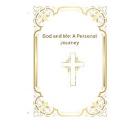 God and Me: A Personal Journey: Capture Your Walk with God: Prayers, Thoughts & Dreams