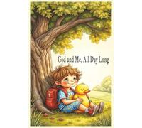 God and Me, All Day Long: A Faith-Filled Journey Through a Child’s Everyday Moments