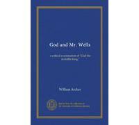 God and Mr. Wells: a critical examination of "God the invisible king,"