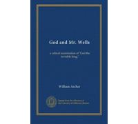 God and Mr. Wells: a critical examination of "God the invisible king,"
