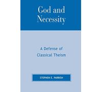 God and Necessity: A Defense of Classical Theism by Stephen E. Parrish (September 29,2001)