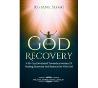 God and Recovery: A 90-Day Devotional Towards A Journey Of Healing, Recovery, and Restoration with God. Volume 3 Development: 1