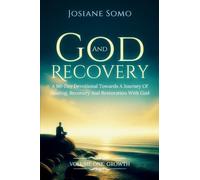 God and Recovery: A 90-Day Devotional Towards A Journey Of Healing, Recovery, And Restoration With God: Volume 1: Growth