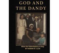 God and the Dandy “ When the Haberdashery is Holy”: A Life Told in Fabric, Faith, and Fire