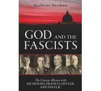 God and the Fascists: The Vatican Alliance with Mussolini, Franco, Hitler, and Pavelic