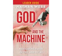 God And The Machine Leader Guide: Navigating Faith in the Age of Ai