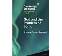 God and the Problem of Logic (Elements in the Problems of God)