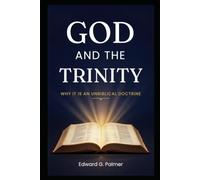 God And The Trinity: Why It Is An Unbiblical Doctrine