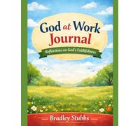 God at Work Journal: Reflections on God's Faithfulness (Little Hearts, Big Faith)