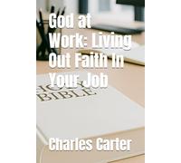 God at Work: Living Out Faith In Your Job (Inspiring Believers Series)