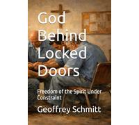 God Behind Locked Doors: Freedom of the Spirit Under Constraint