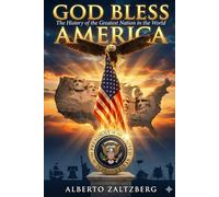 God bless America: The History of the Greatest Nation the World Has Ever Known