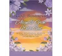 God + Business : 30 Day Devotional Journal for Kingdom Minded Entrepreneurs: Align and Grow with God