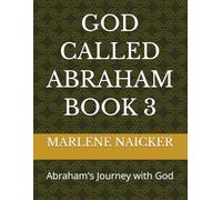 GOD CALLED ABRAHAM BOOK 3: Abraham's Journey with God