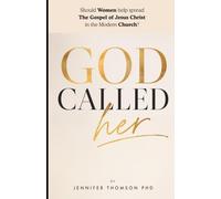 God Called Her: Should women help spread The Gospel of Jesus Christ in the Modern Church?