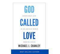 God Called Love: Experience Love In An Anxious World Needing Grace