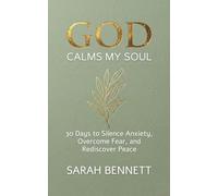 God Calms My Soul: A 30-Day Devotional to Silence Anxiety, Overcome Fear, and Rediscover Peace in the Chaos. (Soul Journey Collection)