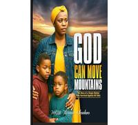 God Can Move Mountains: The Story of a Single Mother Who Survived Against All Odds