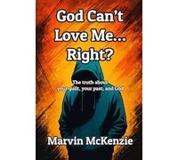 God Can’t Love Me… Right?: The truth about your guilt, your past, and God