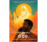 God, Can We Talk for a Minute?: A Conversation with God About Suffering, Purpose, and the Search for Proof