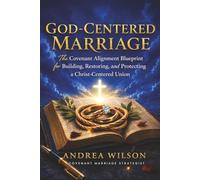 God-Centered Marriage: The Covenant Alignment Blueprint for Building, Restoring, and Protecting a Christ-Centered Union
