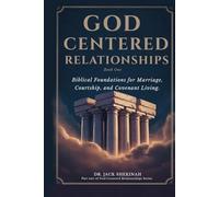 God Centered Relationships: Foundations for Marriage, Courtship, and Covenant Living