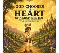 God Chooses the Heart of a Shepherd Boy: Young David's Journey from Shepherd Boy to King