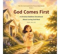 God Comes First: A Christian Bedtime Devotional About Loving God Most (The Ten Commandments Picture Book Series)