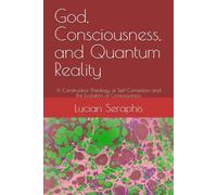 God, Consciousness, and Quantum Reality: A Constructive Theology of Self-Correction, and the Evolution of Consciousness
