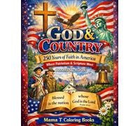 God & Country: 250 Years of Faith in America-Where patriotism and scripture meet: A Patriotic Christian Coloring Book Celebrating Scripture, ... faith, freedom, and enduring values.)