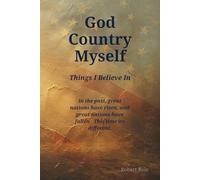 God, Country, Myself: Things I Believe In: Reflections on Faith, Liberty, and the Enduring Strength of a Free People