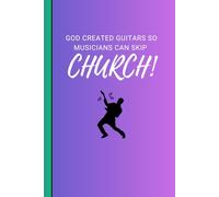 God Created Guitars So Musicians Can Skip Church Cover Journal Songwriting Notebook:: Funny Gag Gift for your musician friends, partner, family, coworkers, and just yourself!