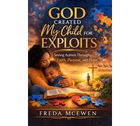 God created my child for exploits: Seeing Autism Through Faith Purpose and Hope