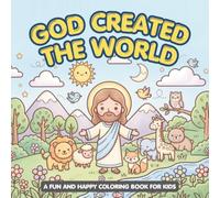 God Created the World: A Christian Creation Coloring Book for Kids Ages 6-10 with Bible Verses, Animals, Nature, and God’s Wonderful World